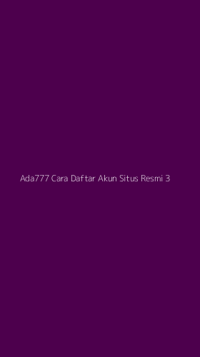 Tampilan Antarmuka Aplikasi Ada777 Cara Daftar Akun Situs Resmi - 3