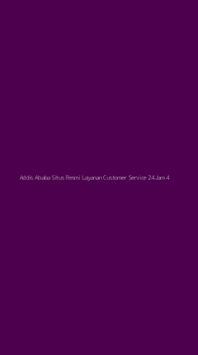 Tampilan Antarmuka Aplikasi Addis Ababa Situs Resmi Layanan Customer Service 24jam - 4