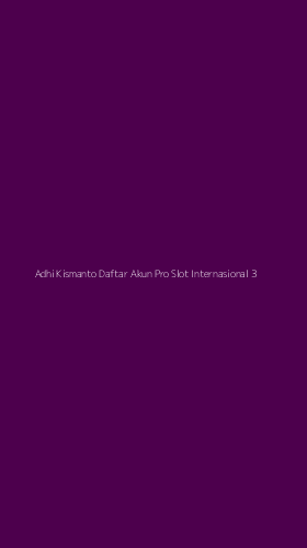 Tampilan Antarmuka Aplikasi Adhi Kismanto Daftar Akun Pro Slot Internasional - 3