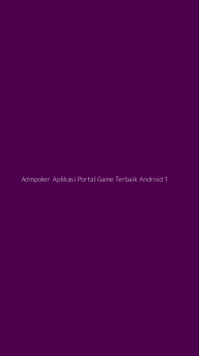 Tampilan Antarmuka Aplikasi Admpoker Aplikasi Portal Game Terbaik Android - 1