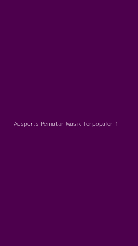 Tampilan Antarmuka Aplikasi Adsports Pemutar Musik Terpopuler - 1
