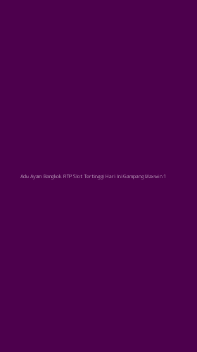 Tampilan Antarmuka Aplikasi Adu Ayam Bangkok Rtp Slot Tertinggi Hari Ini Gampang Maxwin - 1