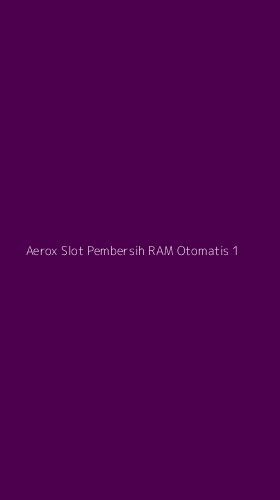 Tampilan Antarmuka Aplikasi Aerox Slot Pembersih Ram Otomatis - 1