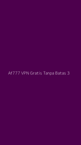 Tampilan Antarmuka Aplikasi Af777 Vpn Gratis Tanpa Batas - 3