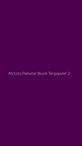 Tampilan Antarmuka Aplikasi Afctoto Pemutar Musik Terpopuler - 2