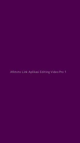 Tampilan Antarmuka Aplikasi Afktoto Link Aplikasi Editing Video Pro - 1