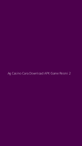 Tampilan Antarmuka Aplikasi Ag Casino Cara Download Apk Game Resmi - 2