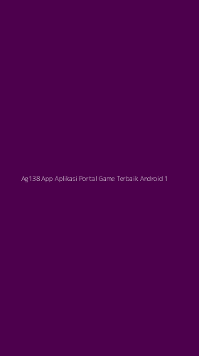 Tampilan Antarmuka Aplikasi Ag138 App Aplikasi Portal Game Terbaik Android - 1