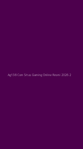 Tampilan Antarmuka Aplikasi Ag138 Com Situs Gaming Online Resmi 2026 - 2