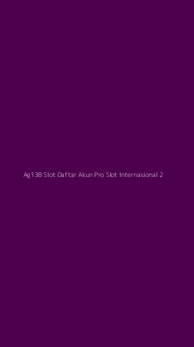 Tampilan Antarmuka Aplikasi Ag138 Slot Daftar Akun Pro Slot Internasional - 2