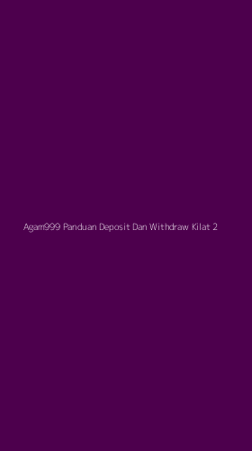 Tampilan Antarmuka Aplikasi Agam999 Panduan Deposit Dan Withdraw Kilat - 2