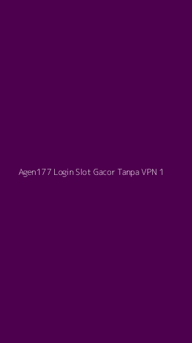 Tampilan Antarmuka Aplikasi Agen177 Login Slot Gacor Tanpa Vpn - 1