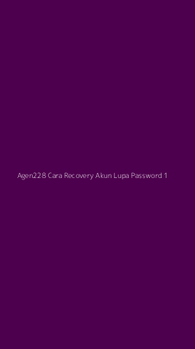 Tampilan Antarmuka Aplikasi Agen228 Cara Recovery Akun Lupa Password - 1