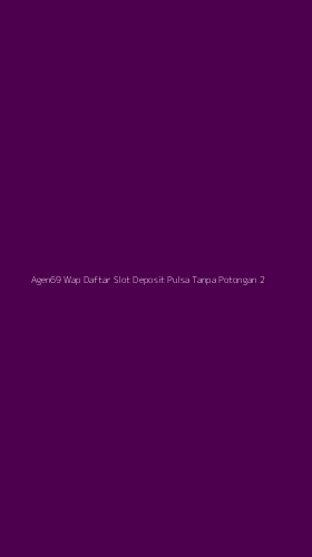 Tampilan Antarmuka Aplikasi Agen69 Wap Daftar Slot Deposit Pulsa Tanpa Potongan - 2