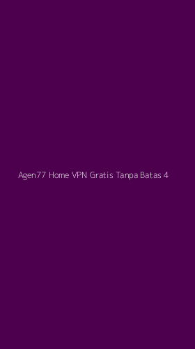 Tampilan Antarmuka Aplikasi Agen77 Home Vpn Gratis Tanpa Batas - 4
