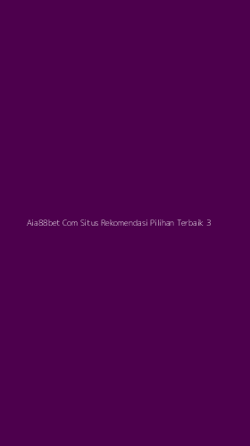 Tampilan Antarmuka Aplikasi Aia88bet Com Situs Rekomendasi Pilihan Terbaik - 3