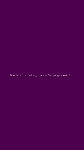 Tampilan Antarmuka Aplikasi Aibet Rtp Slot Tertinggi Hari Ini Gampang Maxwin - 4
