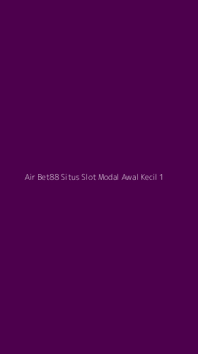 Tampilan Antarmuka Aplikasi Air Bet88 Situs Slot Modal Awal Kecil - 1