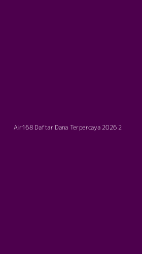 Tampilan Antarmuka Aplikasi Air168 Daftar Dana Terpercaya 2026 - 2