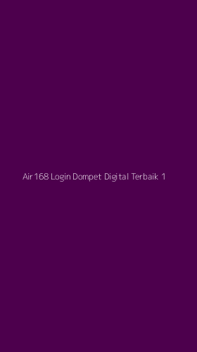 Tampilan Antarmuka Aplikasi Air168 Login Dompet Digital Terbaik - 1