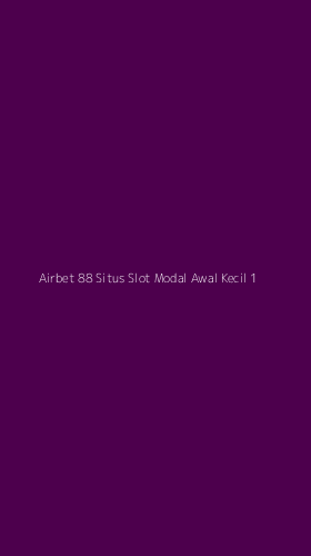 Tampilan Antarmuka Aplikasi Airbet 88 Situs Slot Modal Awal Kecil - 1