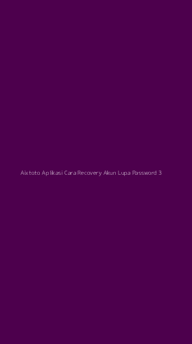 Tampilan Antarmuka Aplikasi Aixtoto Aplikasi Cara Recovery Akun Lupa Password - 3