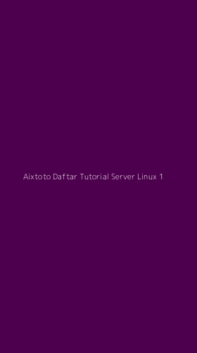 Tampilan Antarmuka Aplikasi Aixtoto Daftar Tutorial Server Linux - 1