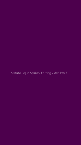 Tampilan Antarmuka Aplikasi Aixtoto Login Aplikasi Editing Video Pro - 3