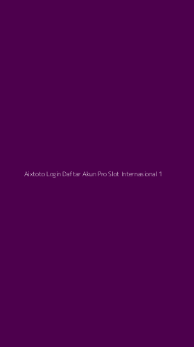 Tampilan Antarmuka Aplikasi Aixtoto Login Daftar Akun Pro Slot Internasional - 1