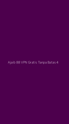Tampilan Antarmuka Aplikasi Ajaib 88 Vpn Gratis Tanpa Batas - 4