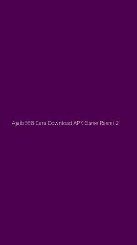 Tampilan Antarmuka Aplikasi Ajaib368 Cara Download Apk Game Resmi - 2