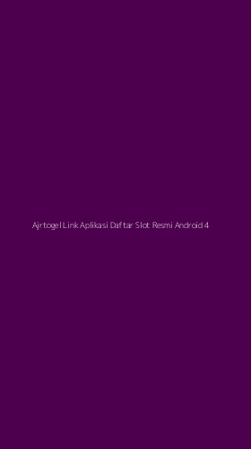 Tampilan Antarmuka Aplikasi Ajrtogel Link Aplikasi Daftar Slot Resmi Android - 4