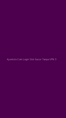 Tampilan Antarmuka Aplikasi Ajuntoto Com Login Slot Gacor Tanpa Vpn - 3