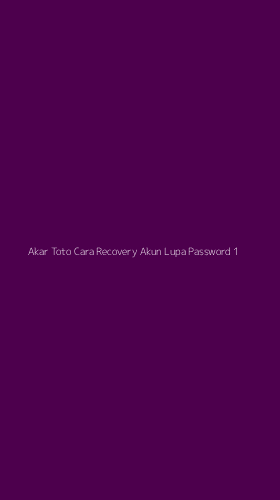 Tampilan Antarmuka Aplikasi Akar Toto Cara Recovery Akun Lupa Password - 1