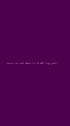 Tampilan Antarmuka Aplikasi Akartoto Login Pemutar Musik Terpopuler - 1