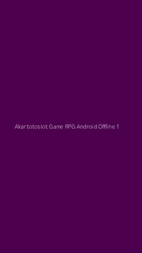 Tampilan Antarmuka Aplikasi Akartotoslot Game Rpg Android Offline - 1
