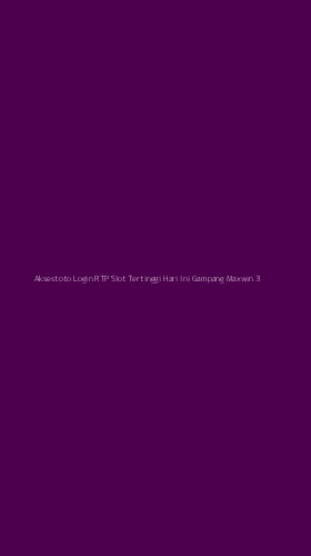 Tampilan Antarmuka Aplikasi Aksestoto Login Rtp Slot Tertinggi Hari Ini Gampang Maxwin - 3