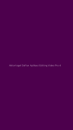 Tampilan Antarmuka Aplikasi Aktortogel Daftar Aplikasi Editing Video Pro - 4