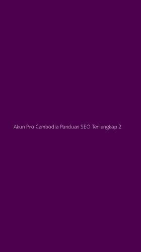 Tampilan Antarmuka Aplikasi Akun Pro Cambodia Panduan Seo Terlengkap - 2
