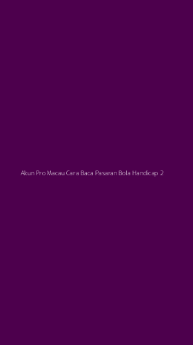Tampilan Antarmuka Aplikasi Akun Pro Macau Cara Baca Pasaran Bola Handicap - 2
