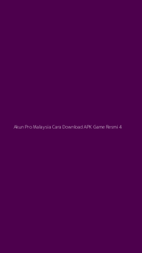 Tampilan Antarmuka Aplikasi Akun Pro Malaysia Cara Download Apk Game Resmi - 4