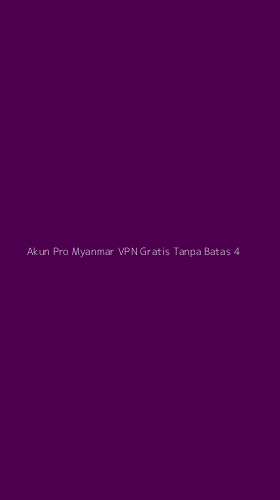 Tampilan Antarmuka Aplikasi Akun Pro Myanmar Vpn Gratis Tanpa Batas - 4