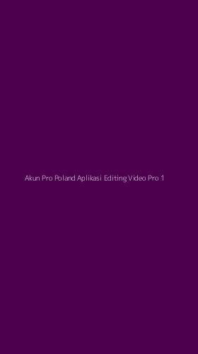 Tampilan Antarmuka Aplikasi Akun Pro Poland Aplikasi Editing Video Pro - 1