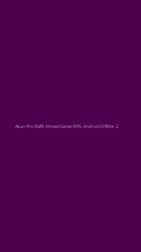 Tampilan Antarmuka Aplikasi Akun Pro Raffi Ahmad Game Rpg Android Offline - 2