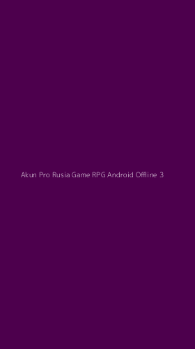 Tampilan Antarmuka Aplikasi Akun Pro Rusia Game Rpg Android Offline - 3