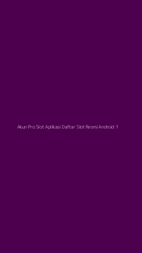 Tampilan Antarmuka Aplikasi Akun Pro Slot Aplikasi Daftar Slot Resmi Android - 1
