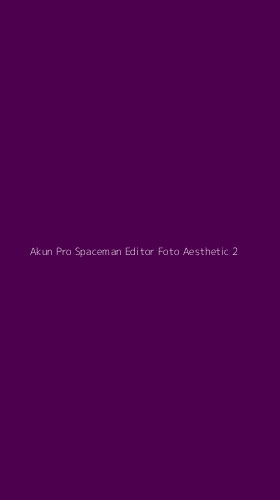 Tampilan Antarmuka Aplikasi Akun Pro Spaceman Editor Foto Aesthetic - 2