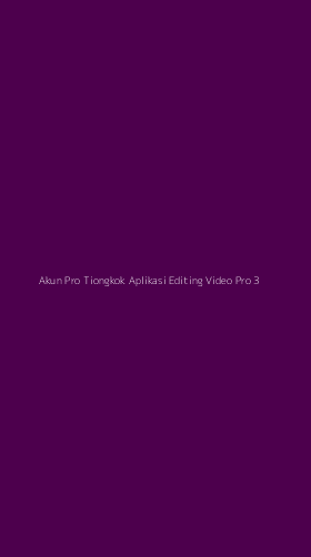 Tampilan Antarmuka Aplikasi Akun Pro Tiongkok Aplikasi Editing Video Pro - 3