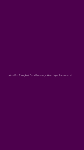 Tampilan Antarmuka Aplikasi Akun Pro Tiongkok Cara Recovery Akun Lupa Password - 4