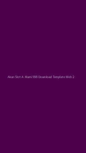 Tampilan Antarmuka Aplikasi Akun Slot A Mami188 Download Template Web - 2